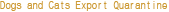 Dogs and Cats Export Quarantine
