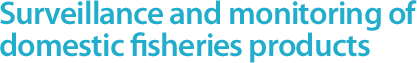 Surveillance and monitoring of domestic fisheries products